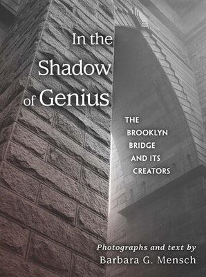 Book Cover of In the Shadow of Genius, showing photograph of the Brooklyn Bridge by Barbara G. Mensch